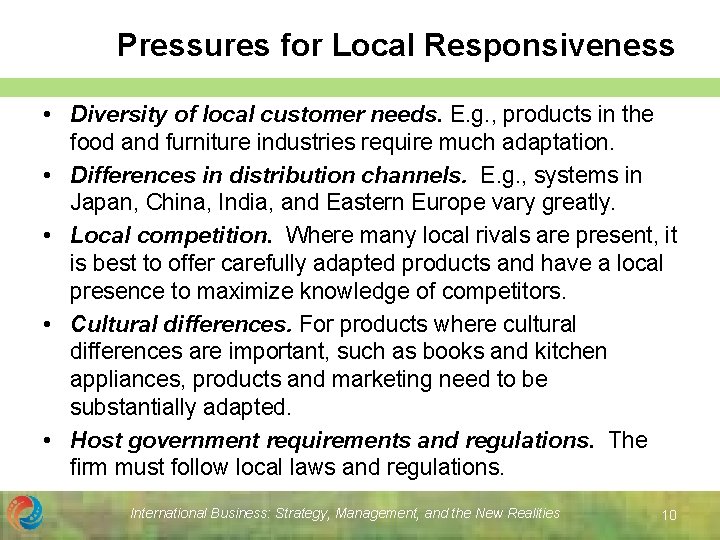 Pressures for Local Responsiveness • Diversity of local customer needs. E. g. , products