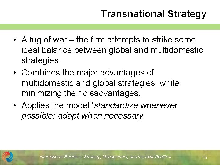 Transnational Strategy • A tug of war – the firm attempts to strike some