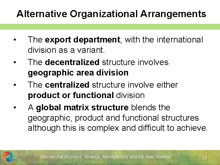 Alternative Organizational Arrangements • • The export department, with the international division as a