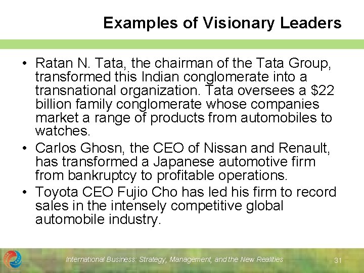 Examples of Visionary Leaders • Ratan N. Tata, the chairman of the Tata Group,