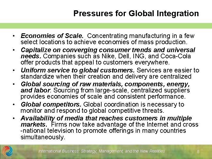 Pressures for Global Integration • Economies of Scale. Concentrating manufacturing in a few select