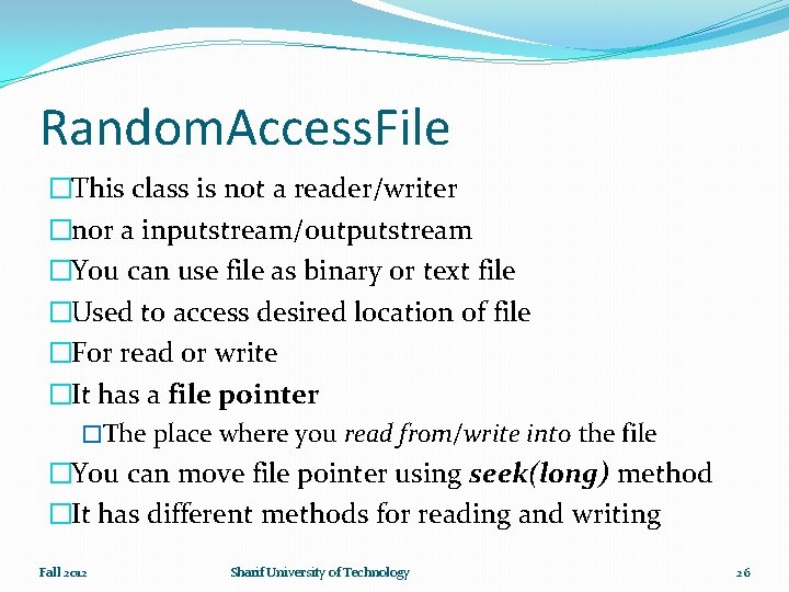 Random. Access. File �This class is not a reader/writer �nor a inputstream/outputstream �You can