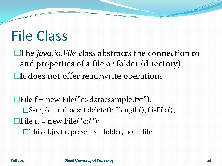 File Class �The java. io. File class abstracts the connection to and properties of