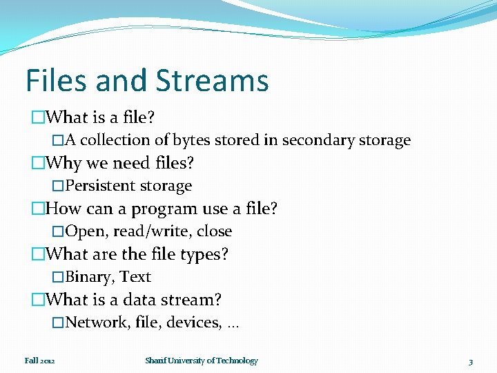 Files and Streams �What is a file? �A collection of bytes stored in secondary