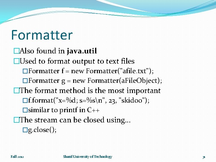 Formatter �Also found in java. util �Used to format output to text files �Formatter