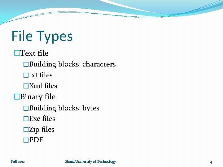 File Types �Text file �Building blocks: characters �txt files �Xml files �Binary file �Building