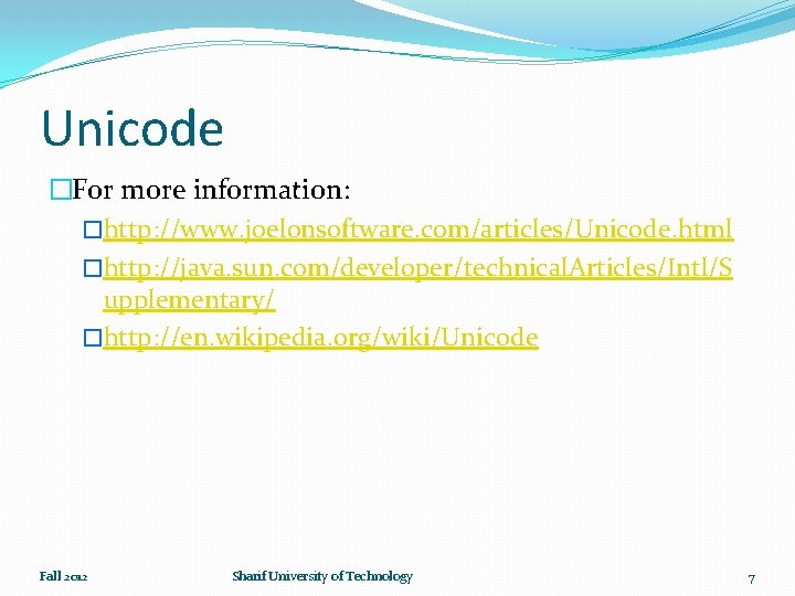 Unicode �For more information: �http: //www. joelonsoftware. com/articles/Unicode. html �http: //java. sun. com/developer/technical. Articles/Intl/S