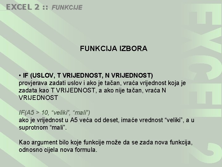 EXCEL 2 : : FUNKCIJE FUNKCIJA IZBORA • IF (USLOV, T VRIJEDNOST, N VRIJEDNOST)