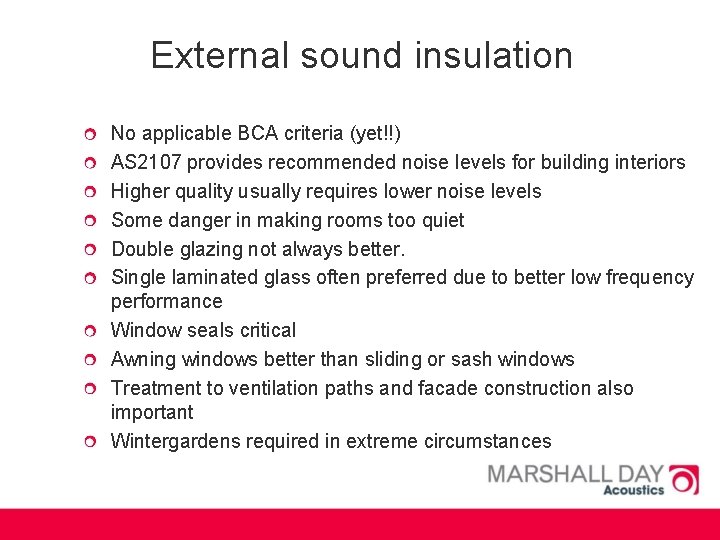 External sound insulation No applicable BCA criteria (yet!!) AS 2107 provides recommended noise levels