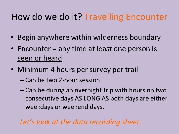 How do we do it? Travelling Encounter • Begin anywhere within wilderness boundary •