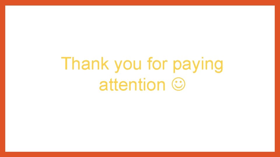 Thank you for paying attention 