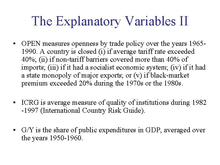 The Explanatory Variables II • OPEN measures openness by trade policy over the years