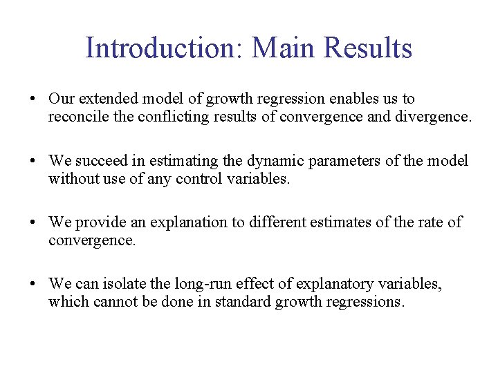 Introduction: Main Results • Our extended model of growth regression enables us to reconcile