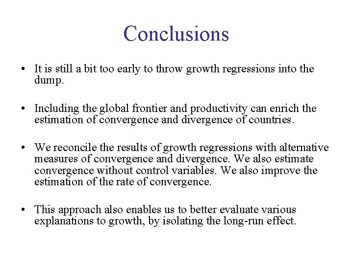 Conclusions • It is still a bit too early to throw growth regressions into Conclusions • It is still a bit too early to throw growth regressions into