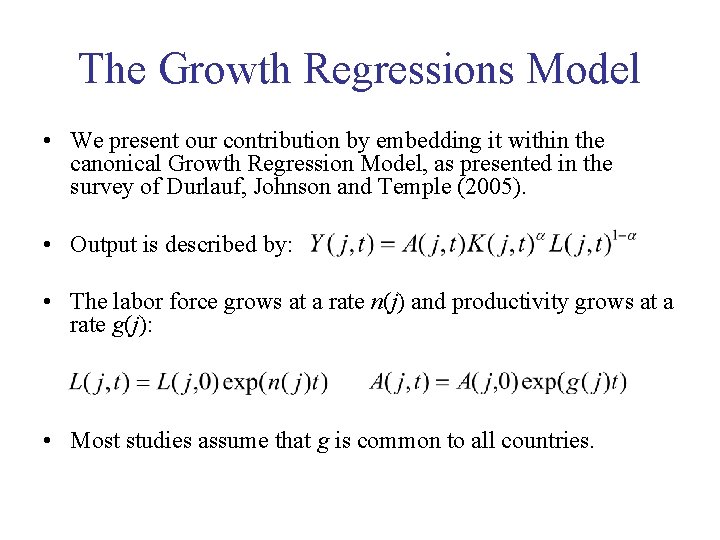 The Growth Regressions Model • We present our contribution by embedding it within the