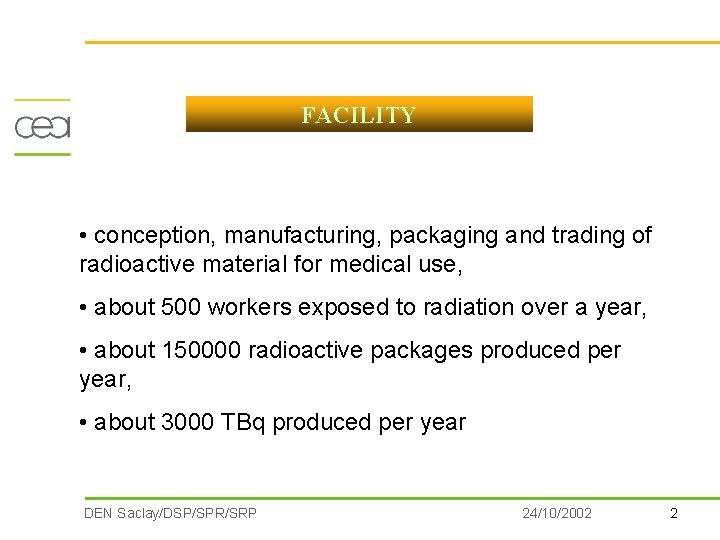FACILITY • conception, manufacturing, packaging and trading of radioactive material for medical use, •