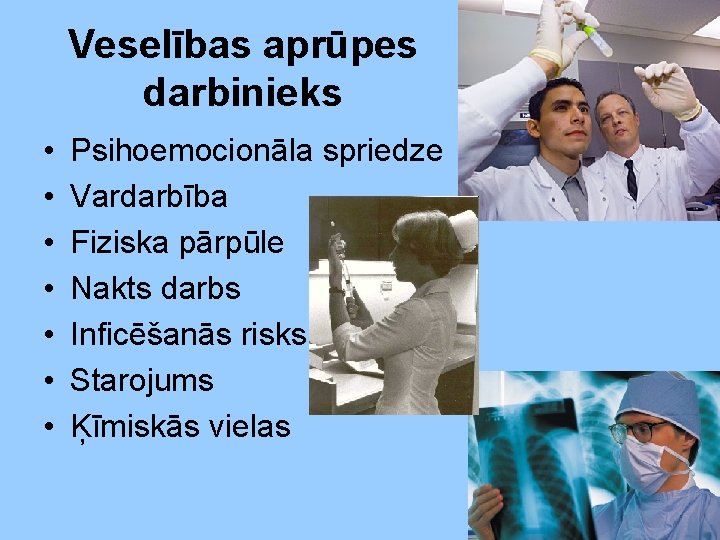 Veselības aprūpes darbinieks • • Psihoemocionāla spriedze Vardarbība Fiziska pārpūle Nakts darbs Inficēšanās risks