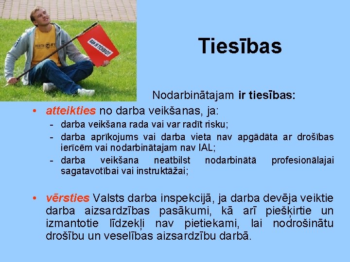 Tiesības Nodarbinātajam ir tiesības: • atteikties no darba veikšanas, ja: - darba veikšana rada