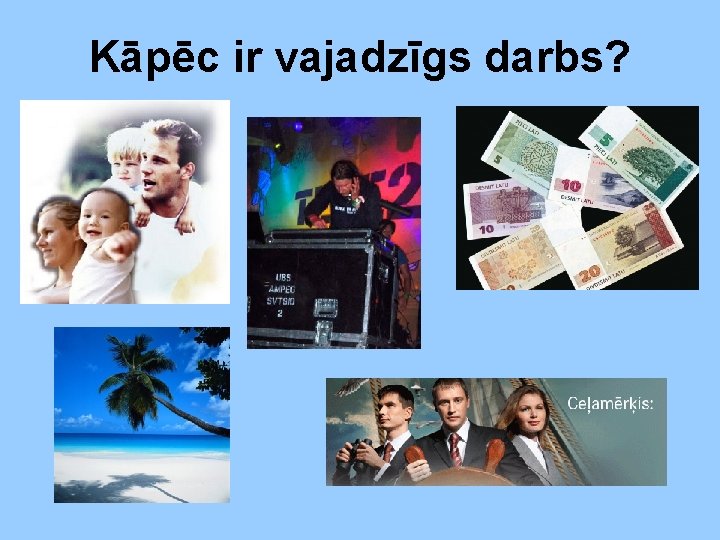 Kāpēc ir vajadzīgs darbs? 