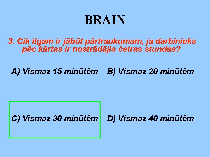 BRAIN 3. Cik ilgam ir jābūt pārtraukumam, ja darbinieks pēc kārtas ir nostrādājis četras