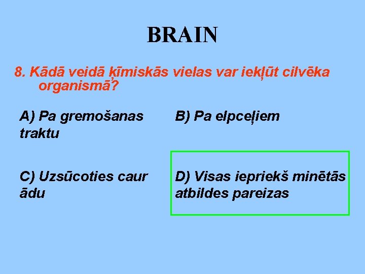 BRAIN 8. Kādā veidā ķīmiskās vielas var iekļūt cilvēka organismā? A) Pa gremošanas traktu