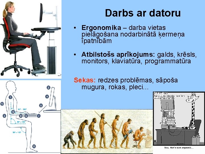 Darbs ar datoru • Ergonomika – darba vietas pielāgošana nodarbinātā ķermeņa īpatnībām • Atbilstošs