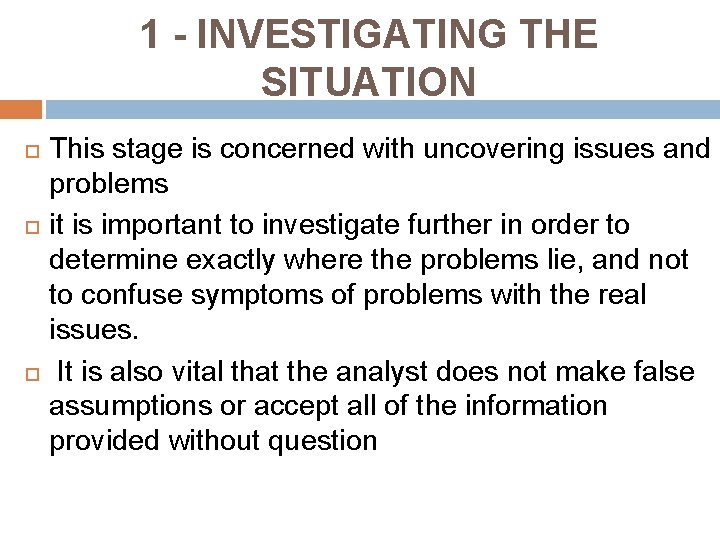 1 - INVESTIGATING THE SITUATION This stage is concerned with uncovering issues and problems 1 - INVESTIGATING THE SITUATION This stage is concerned with uncovering issues and problems