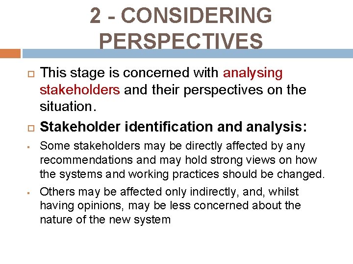 2 - CONSIDERING PERSPECTIVES § § This stage is concerned with analysing stakeholders and 2 - CONSIDERING PERSPECTIVES § § This stage is concerned with analysing stakeholders and
