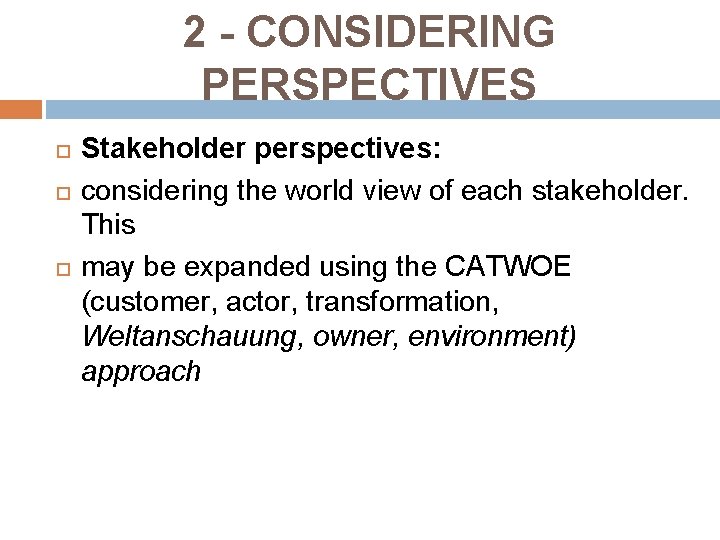 2 - CONSIDERING PERSPECTIVES Stakeholder perspectives: considering the world view of each stakeholder. This 2 - CONSIDERING PERSPECTIVES Stakeholder perspectives: considering the world view of each stakeholder. This