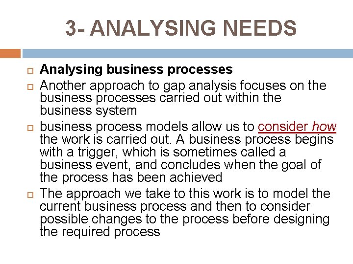 3 - ANALYSING NEEDS Analysing business processes Another approach to gap analysis focuses on 3 - ANALYSING NEEDS Analysing business processes Another approach to gap analysis focuses on