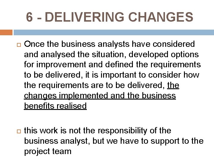 6 - DELIVERING CHANGES Once the business analysts have considered analysed the situation, developed 6 - DELIVERING CHANGES Once the business analysts have considered analysed the situation, developed