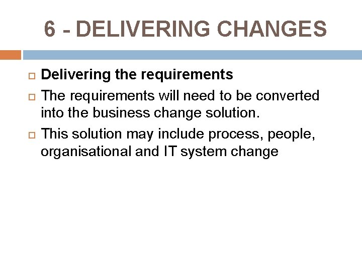 6 - DELIVERING CHANGES Delivering the requirements The requirements will need to be converted 6 - DELIVERING CHANGES Delivering the requirements The requirements will need to be converted