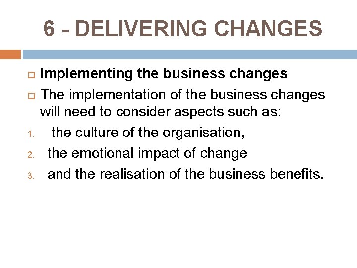 6 - DELIVERING CHANGES 1. 2. 3. Implementing the business changes The implementation of 6 - DELIVERING CHANGES 1. 2. 3. Implementing the business changes The implementation of