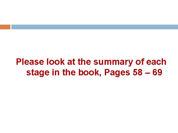 Please look at the summary of each stage in the book, Pages 58 – Please look at the summary of each stage in the book, Pages 58 –