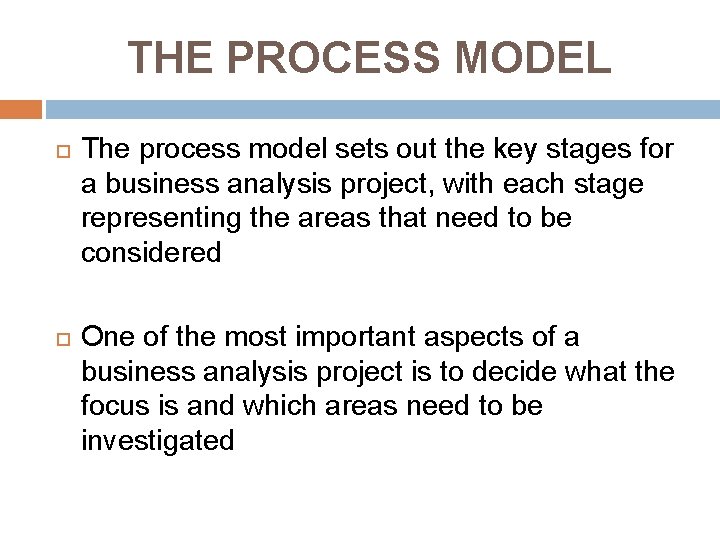 THE PROCESS MODEL The process model sets out the key stages for a business THE PROCESS MODEL The process model sets out the key stages for a business