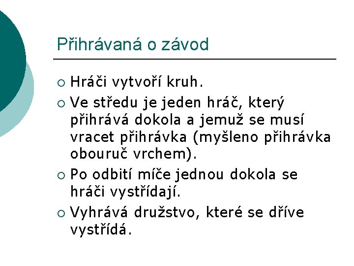 Přihrávaná o závod Hráči vytvoří kruh. ¡ Ve středu je jeden hráč, který přihrává