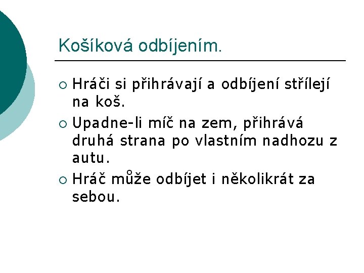 Košíková odbíjením. Hráči si přihrávají a odbíjení střílejí na koš. ¡ Upadne-li míč na