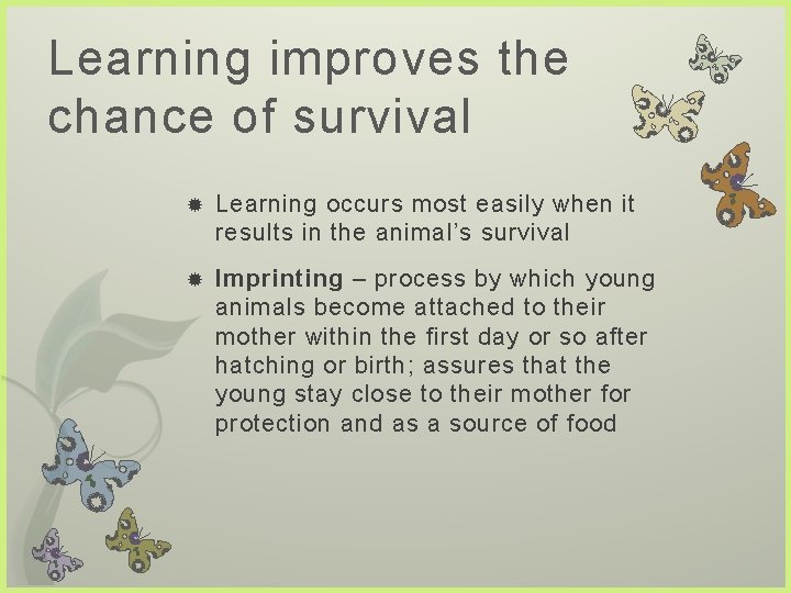 Learning improves the chance of survival Learning occurs most easily when it results in