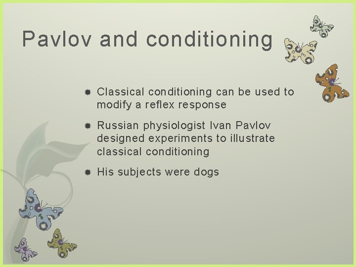 Pavlov and conditioning Classical conditioning can be used to modify a reflex response Russian