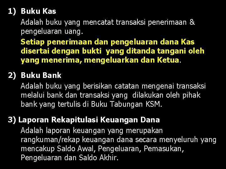 1) Buku Kas Adalah buku yang mencatat transaksi penerimaan & pengeluaran uang. Setiap penerimaan