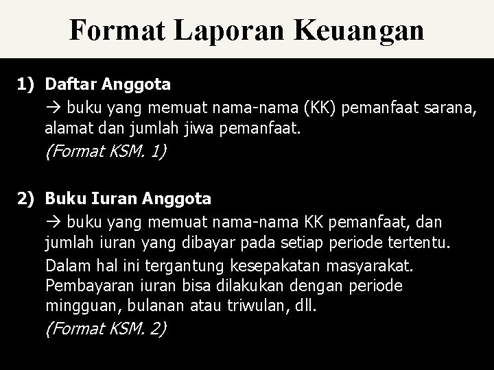 Format Laporan Keuangan 1) Daftar Anggota buku yang memuat nama-nama (KK) pemanfaat sarana, alamat