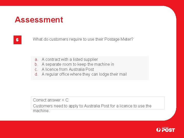 Assessment 6 What do customers require to use their Postage Meter? a. b. c.