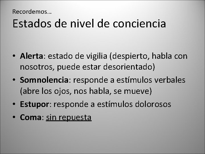 Recordemos… Estados de nivel de conciencia • Alerta: estado de vigilia (despierto, habla con