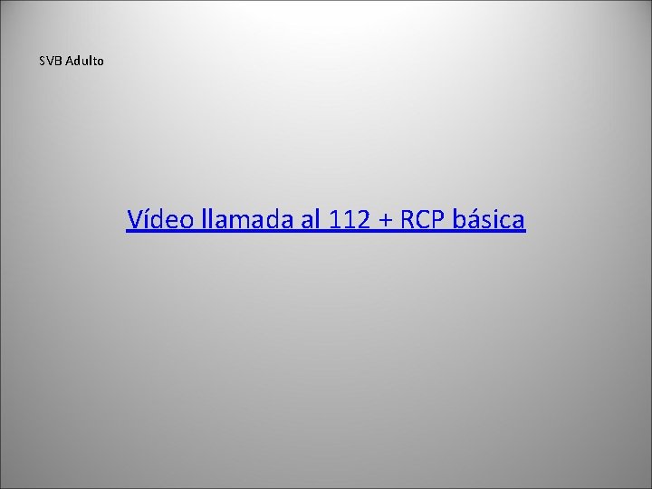 SVB Adulto Vídeo llamada al 112 + RCP básica 