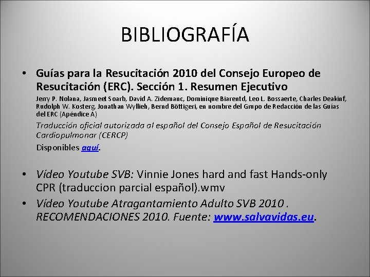 BIBLIOGRAFÍA • Guías para la Resucitación 2010 del Consejo Europeo de Resucitación (ERC). Sección