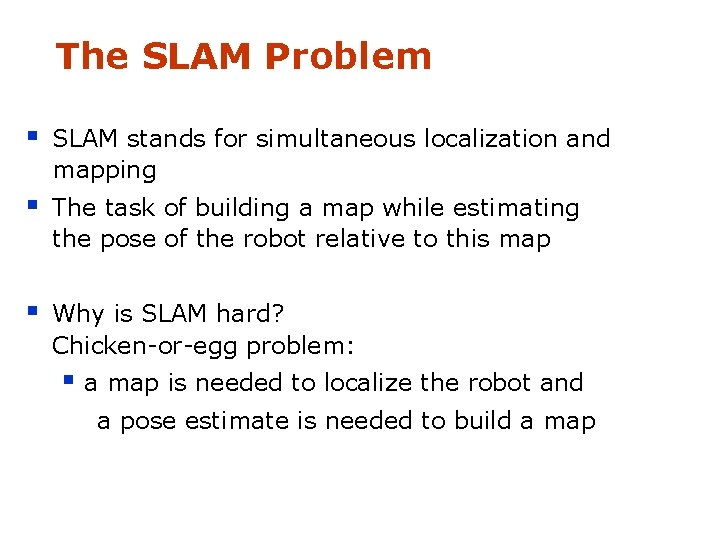 The SLAM Problem § SLAM stands for simultaneous localization and mapping § The task