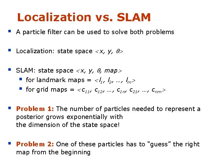 Localization vs. SLAM § A particle filter can be used to solve both problems