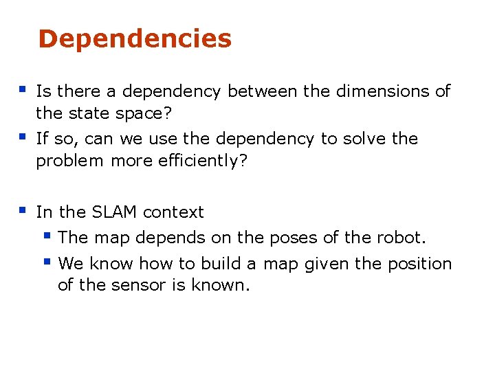 Dependencies § Is there a dependency between the dimensions of the state space? §