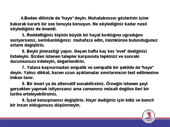  4. Beden dilinizle de 'hayır' deyin. Muhatabınızın gözlerinin içine bakarak kararlı bir ses