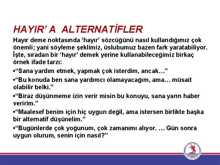 HAYIR’ A ALTERNATİFLER Hayır deme noktasında ‘hayır’ sözcüğünü nasıl kullandığımız çok önemli; yani söyleme